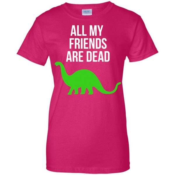 dinosaur all my friends are dead womens t shirt - lady t shirt - pink heliconia