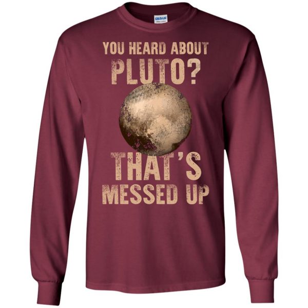 you heard about pluto long sleeve - maroon