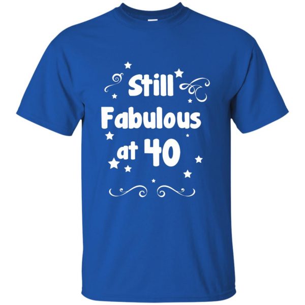 40 and fabulous t shirt - royal blue