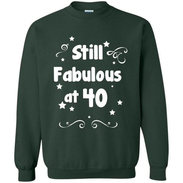 40 and fabulous sweatshirt - forest green