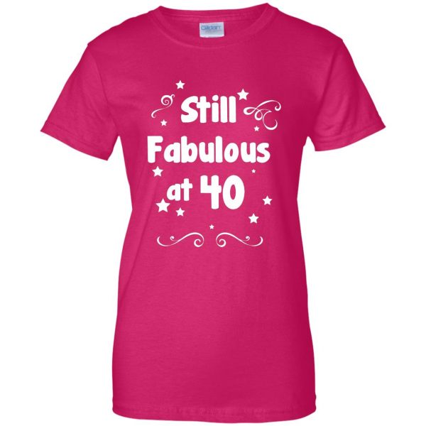 40 and fabulous womens t shirt - lady t shirt - pink heliconia