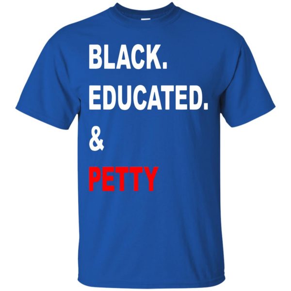 black educated and petty t shirt - royal blue