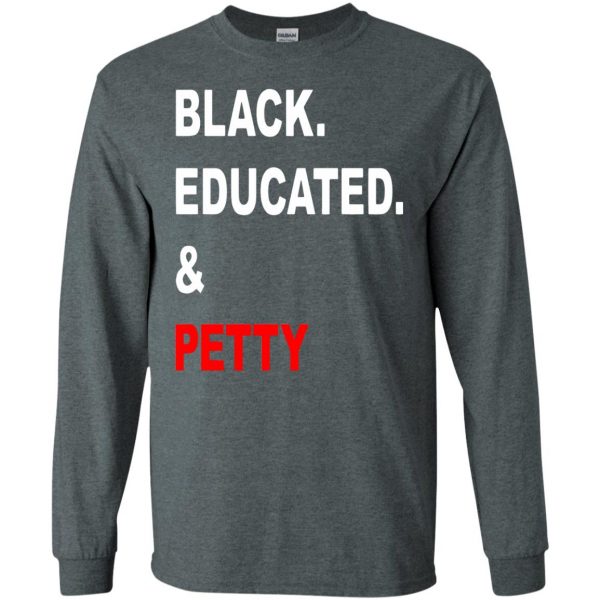 black educated and petty long sleeve - dark heather