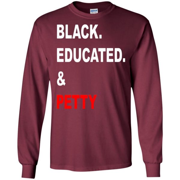 black educated and petty long sleeve - maroon