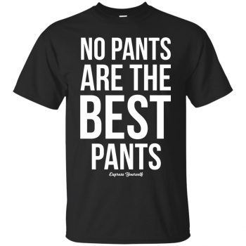 no pants are the best pants shirt - black