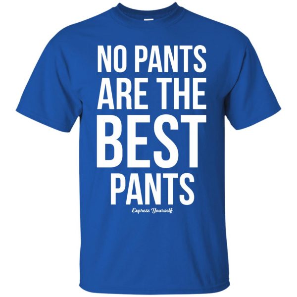 no pants are the best pants t shirt - royal blue