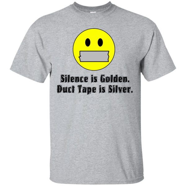 silence is golden duct tape is silver t shirt - sport grey