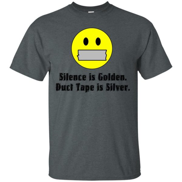 silence is golden duct tape is silver t shirt - dark heather