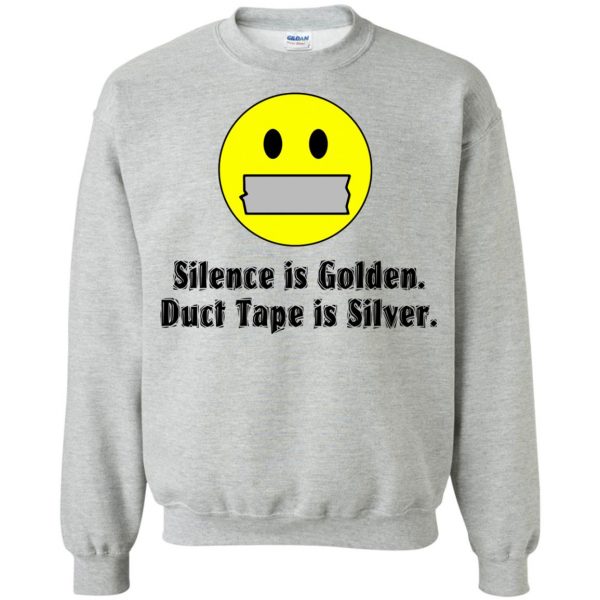 silence is golden duct tape is silver sweatshirt - sport grey