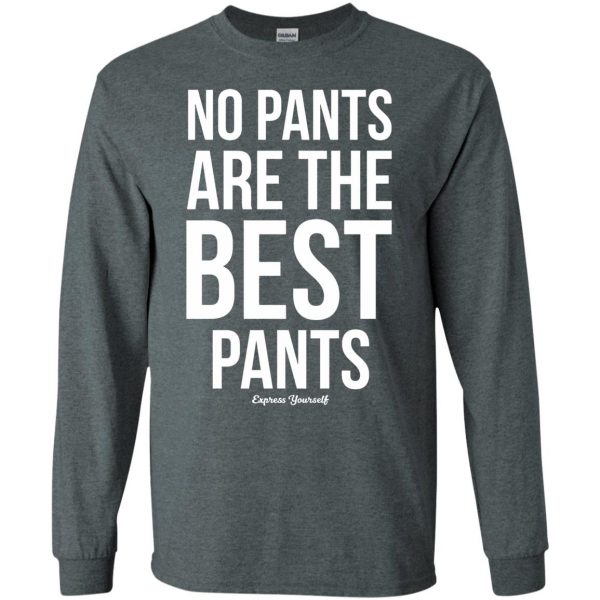 no pants are the best pants long sleeve - dark heather