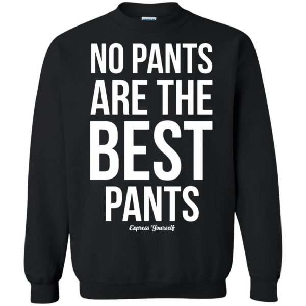 no pants are the best pants sweatshirt - black