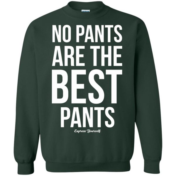 no pants are the best pants sweatshirt - forest green