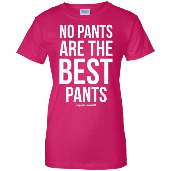 no pants are the best pants womens t shirt - lady t shirt - pink heliconia