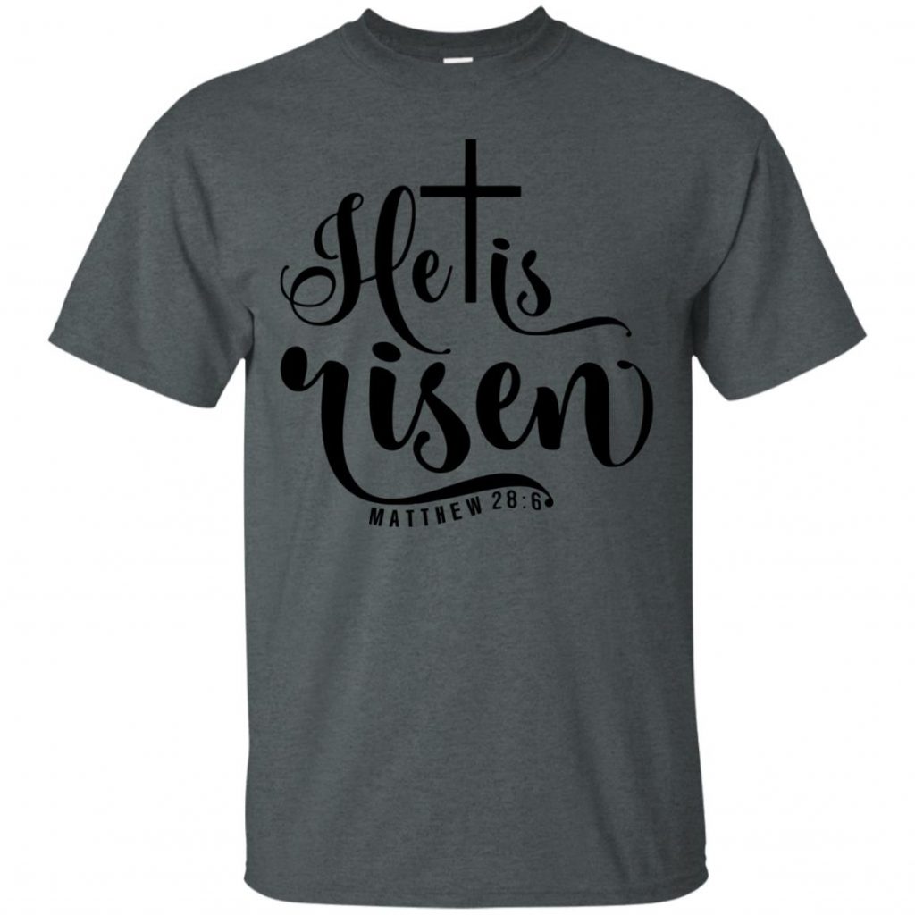 He Is Risen Tshirt - 10% Off - FavorMerch