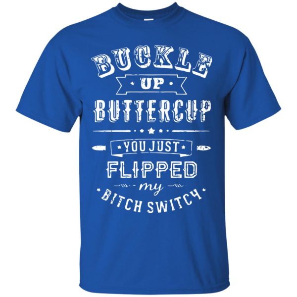 buckle up buttercup you just flipped t shirt - royal blue