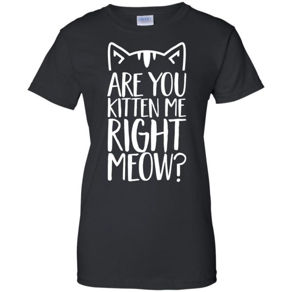 are you kitten me right meow womens t shirt - lady t shirt - black