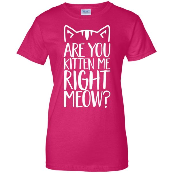 are you kitten me right meow womens t shirt - lady t shirt - pink heliconia