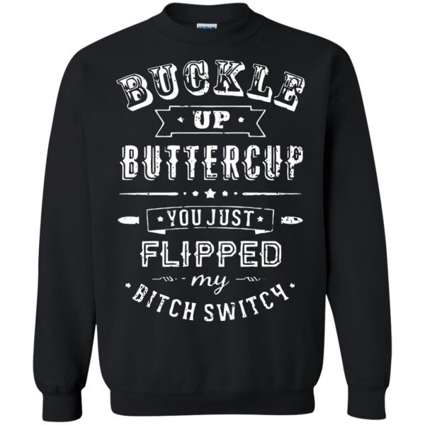 buckle up buttercup you just flipped sweatshirt - black