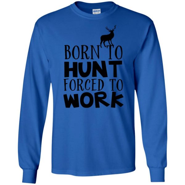 Born To Hunt Forced To Work long sleeve - royal blue