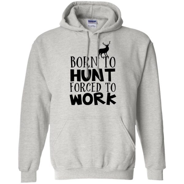 Born To Hunt Forced To Work hoodie - ash