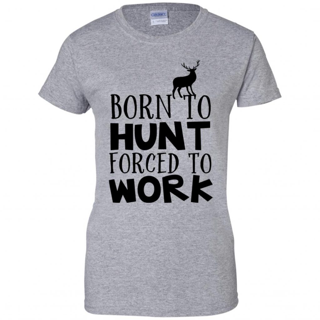 Born To Hunt Forced To Work - 10% Off - FavorMerch