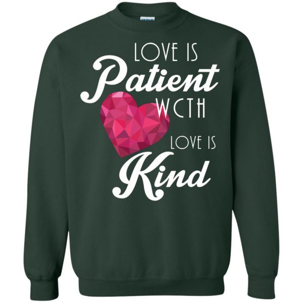 Love Is Patient Love Is Kind sweatshirt - forest green
