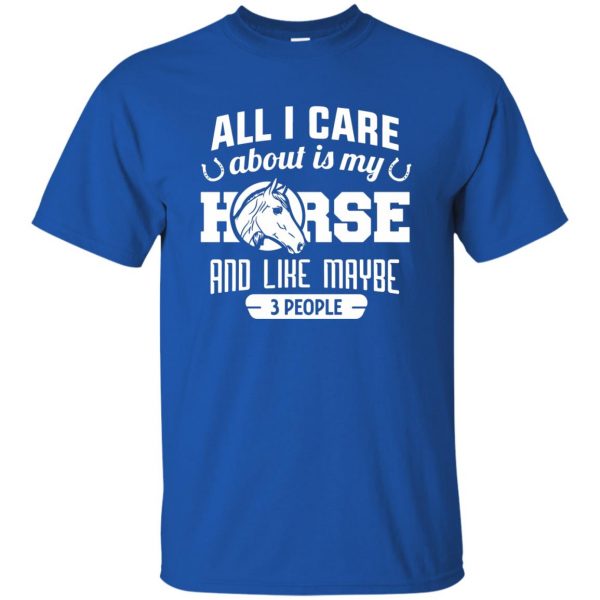 all i care about is my horse and like maybe 3 people t shirt - royal blue