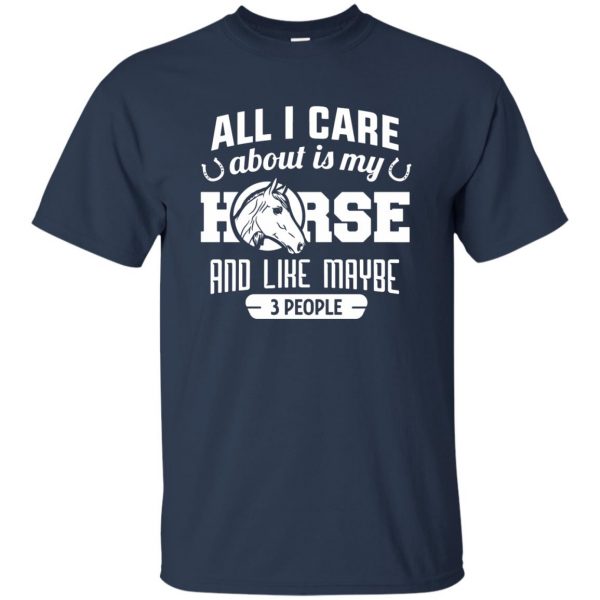 all i care about is my horse and like maybe 3 people t shirt - navy blue