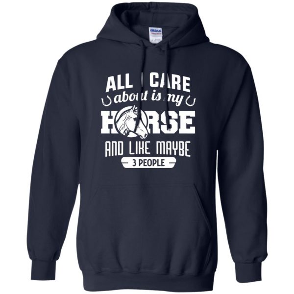 all i care about is my horse and like maybe 3 people hoodie - navy blue