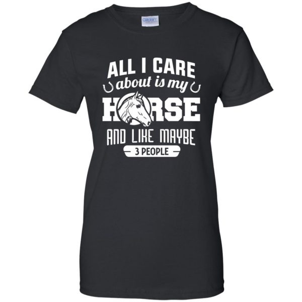 all i care about is my horse and like maybe 3 people womens t shirt - lady t shirt - black