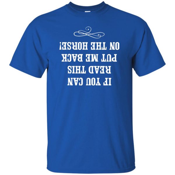 If you can read this put me back on my horse t shirt - royal blue
