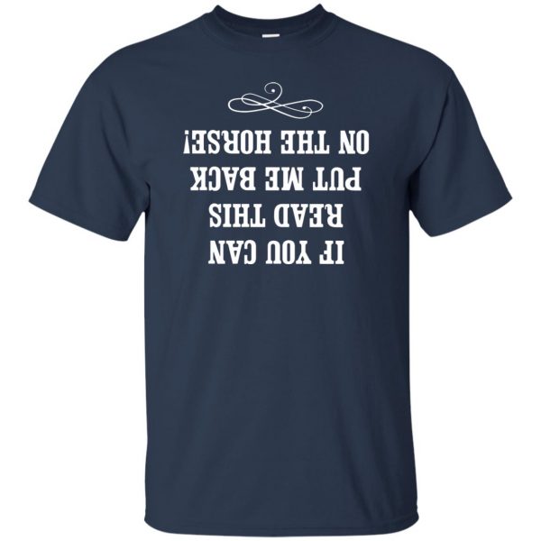 If you can read this put me back on my horse t shirt - navy blue