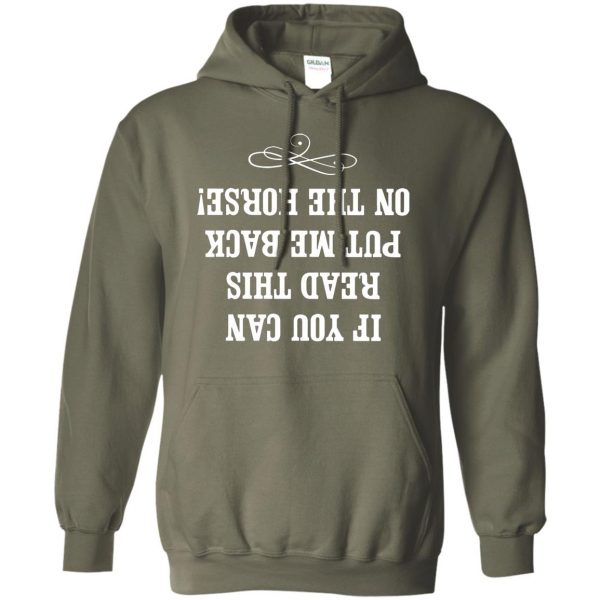 If you can read this put me back on my horse hoodie - military green