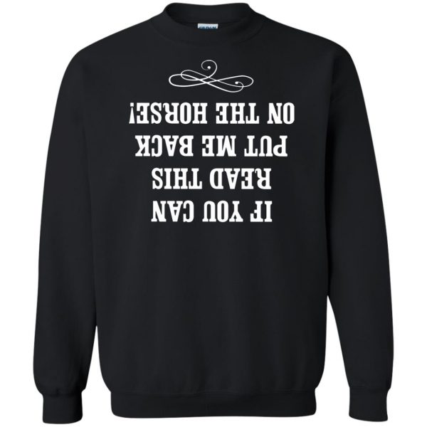 If you can read this put me back on my horse sweatshirt - black