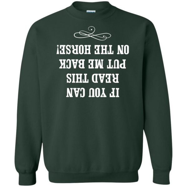 If you can read this put me back on my horse sweatshirt - forest green