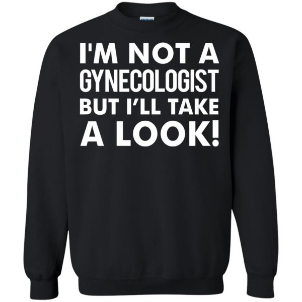 i'm not a gynecologist sweatshirt - black