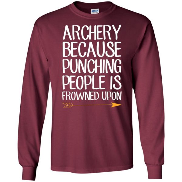 Archery because punching people is frowned upon long sleeve - maroon