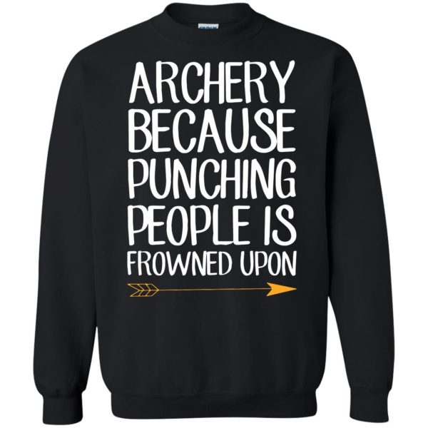 Archery because punching people is frowned upon sweatshirt - black