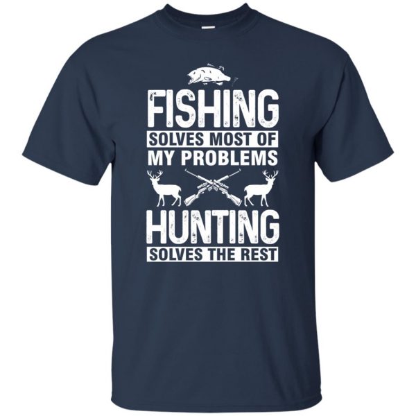 Fishing Solves Most Of My Problems Hunting Solves Rest t shirt - navy blue