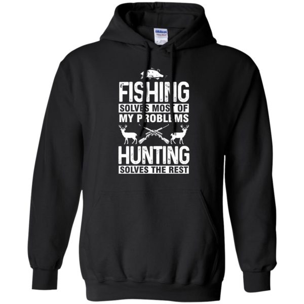 Fishing Solves Most Of My Problems Hunting Solves Rest hoodie - black