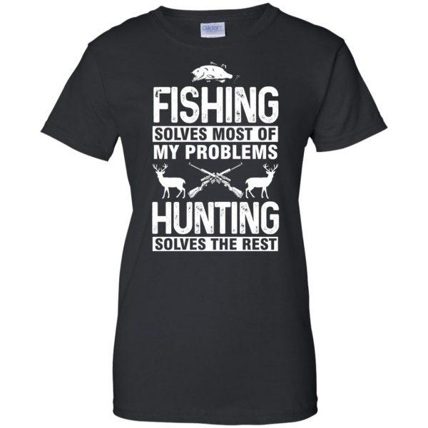 Fishing Solves Most Of My Problems Hunting Solves Rest womens t shirt - lady t shirt - black