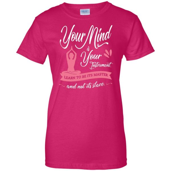 Your Mind is Your Instrument womens t shirt - lady t shirt - pink heliconia