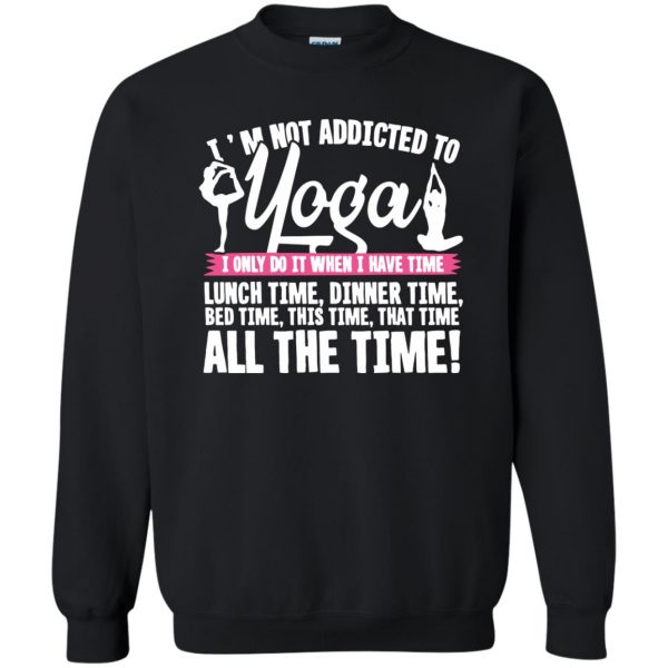 I'm Not Addicted To Yoga sweatshirt - black