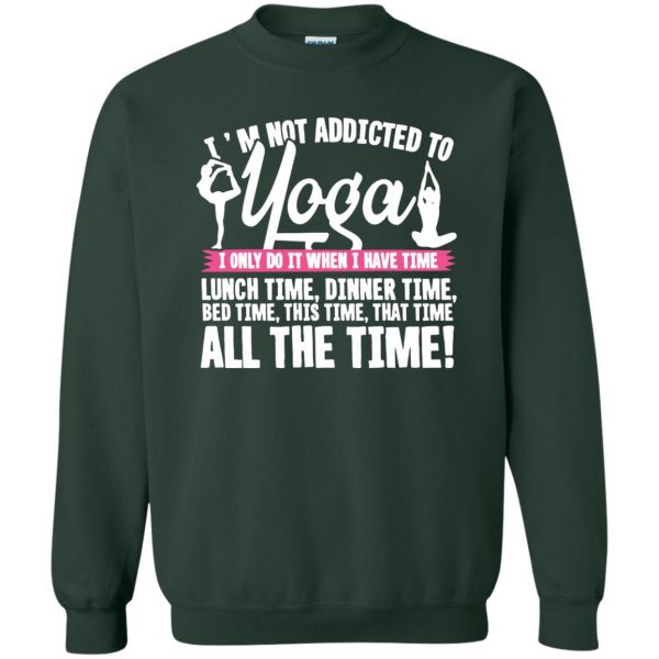 I'm Not Addicted To Yoga sweatshirt - forest green