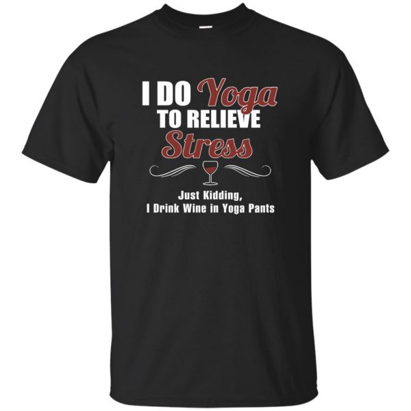 I do yoga to relieve stress - funny yoga T-shirt - black