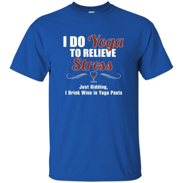 I do yoga to relieve stress - funny yoga t shirt - royal blue