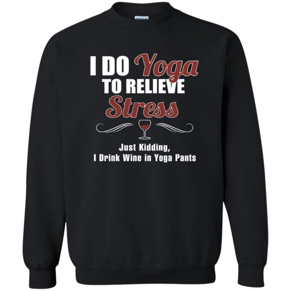 I do yoga to relieve stress - funny yoga sweatshirt - black