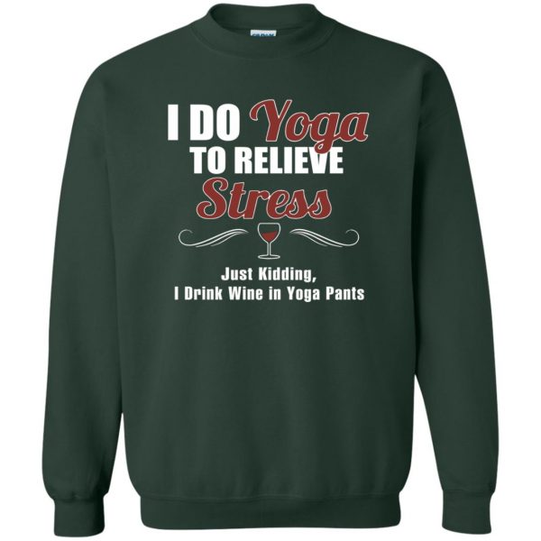 I do yoga to relieve stress - funny yoga sweatshirt - forest green