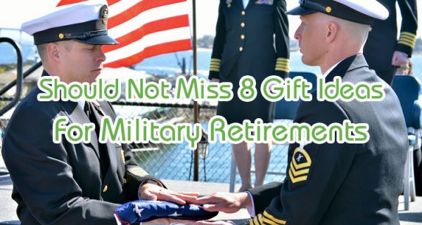 Should not miss 8 Gift ideas for military retirements - FavorMerch