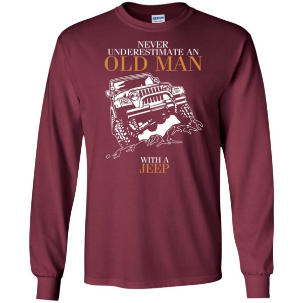 Never Underestimate An Old Man With A Jeep long sleeve - maroon